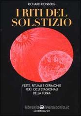 I riti del solstizio. Feste, rituali e cerimonie che celebrano i cicli della terra I riti del solstizio. Feste, rituali e cerimonie che celebrano i cicli della terra