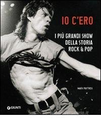 Io c'ero. I pi� grandi show della storia rock & pop