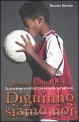 Diguinho siamo noi. Banana Football Club Diguinho siamo noi. Banana Football Club