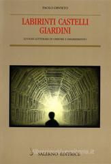 Labirinti, castelli, giardini. Luoghi letterari di orrore e smarrimento Labirinti, castelli, giardini. Luoghi letterari di orrore e smarrimento