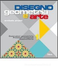 Disegno: Geometria e arte. Con espansione online. Per le Scuole superiori vol.1 Disegno: Geometria e arte. Con espansione online. Per le Scuole superiori vol.1