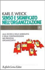 Senso e significato nell'organizzazione. Alla ricerca delle ambiguitą e delle contraddizioni nei processi organizzativi Senso e significato nell'organizzazione. Alla ricerca delle ambiguitą e delle contraddizioni nei processi organizzativi