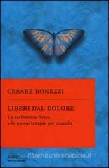 Liberi dal dolore. La sofferenza fisica e le nuove terapie per curarla