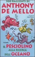 Il pesciolino alla ricerca dell'oceano. 100 racconti di Anthony De Mello Il pesciolino alla ricerca dell'oceano. 100 racconti di Anthony De Mello