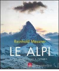 Le Alpi. Fra tradizione e futuro