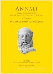 La grande Roma dei Tarquini. Atti del 17° Convegno Internazionale di studi sulla storia e l'archeologia dell'Etruria (2009) La grande Roma dei Tarquini. Atti del 17° Convegno Internazionale di studi sulla storia e l'archeologia dell'Etruria (2009)