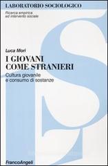 I giovani come stranieri. Cultura giovanile e consumo di sostanze I giovani come stranieri. Cultura giovanile e consumo di sostanze