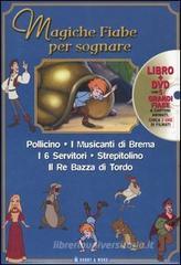 Magiche fiabe per sognare: Pollicino-I musicanti di Brema-I 6 servitori-Strepitolino-Il re Bazza di Tordo. Con DVD Magiche fiabe per sognare: Pollicino-I musicanti di Brema-I 6 servitori-Strepitolino-Il re Bazza di Tordo. Con DVD