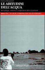 Le abitudini dell'acqua. Antropologia, ambiente e complessità in Africa occidentale Le abitudini dell'acqua. Antropologia, ambiente e complessità in Africa occidentale