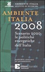 Ambiente Italia 2008. Scenario 2020: le politiche energetiche dell'Italia Ambiente Italia 2008. Scenario 2020: le politiche energetiche dell'Italia