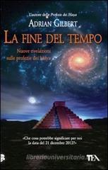 La fine del tempo. Nuove rivelazioni sulle profezie dei Maya La fine del tempo. Nuove rivelazioni sulle profezie dei Maya