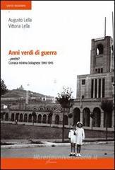 Anni verdi di guerra... perch�? Cronaca minima di bolognese 1940-1945