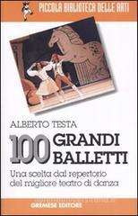 Cento grandi balletti. Una scelta dal repertorio del migliore teatro di danza