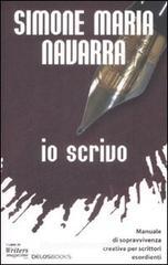 Io scrivo. Manuale di sopravvivenza creativa per scrittori esordienti Io scrivo. Manuale di sopravvivenza creativa per scrittori esordienti
