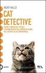 Cat detective. Capire e risolvere i piccoli e grandi misteri dell'universo felino Cat detective. Capire e risolvere i piccoli e grandi misteri dell'universo felino