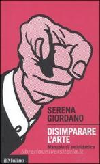 Disimparare l'arte. Manuale di antididattica Disimparare l'arte. Manuale di antididattica