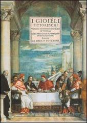 I gioielli pittoreschi. Virtuoso ornamento della città di Vicenza; cioè l'endice di tutte le pitture pubbliche della stessa città (Venetia, 1676). Ediz. critica I gioielli pittoreschi. Virtuoso ornamento della città di Vicenza; cioè l'endice di tutte le pitture pubbliche della stessa città (Venetia, 1676). Ediz. critica