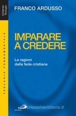 Imparare a credere. Le ragioni della fede cristiana