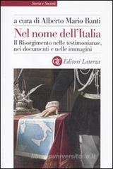 Nel nome dell'Italia. Il Risorgimento nelle testimonianze, nei documenti e nelle immagini Nel nome dell'Italia. Il Risorgimento nelle testimonianze, nei documenti e nelle immagini