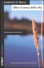 Oltre il senso della vita. Depressione ed esistenza Oltre il senso della vita. Depressione ed esistenza