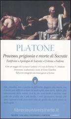 Processo, prigionia e morte di Socrate: Eutifrone-Apologia di Socrate-Critone-Fedone. Testo greco a fronte. Ediz. integrali