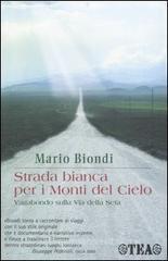 Strada bianca per i monti del cielo. Vagabondo sulla Via della seta Strada bianca per i monti del cielo. Vagabondo sulla Via della seta