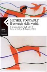 Il coraggio della verità. Il governo di sé e degli altri. Il corso al Collège de France (1984) Il coraggio della verità. Il governo di sé e degli altri. Il corso al Collège de France (1984)