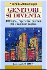 Genitori si diventa. Riflessioni, esperienze, percorsi per il cammino adottivo Genitori si diventa. Riflessioni, esperienze, percorsi per il cammino adottivo