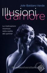 Illusioni d'amore. Le motivazioni inconscie nella scelta del partner Illusioni d'amore. Le motivazioni inconscie nella scelta del partner