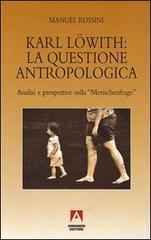 Karl L�with: la questione antropologica. Analisi e prospettive sulla menschenfrage