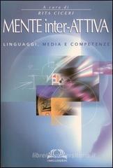 Mente inter-attiva. Linguaggi, media e competenze Mente inter-attiva. Linguaggi, media e competenze