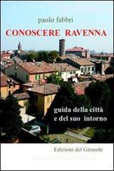 Conoscere Ravenna. Guida della citt� e del suo intorno