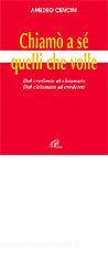 Chiam� a s� quelli che volle. Dal credente al chiamato dal chiamato al credente