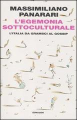 L' egemonia sottoculturale. L'italia da Gramsci al gossip