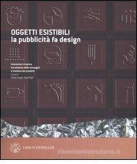 Oggetti esistibili. La pubblicità fa design. Catalogo della mostra (Milano, 30 novembre 2005-30 gennaio 2006) Oggetti esistibili. La pubblicità fa design. Catalogo della mostra (Milano, 30 novembre 2005-30 gennaio 2006)