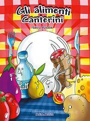 Gli alimenti canterini. Con CD Audio. Educazione alimentare, libro didattico con canzoni Gli alimenti canterini. Con CD Audio. Educazione alimentare, libro didattico con canzoni