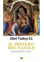 Il mistero del Natale. Omelie delle messe di Natale Il mistero del Natale. Omelie delle messe di Natale