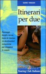 Itinerari per due. Paesaggi, borghi, terme, hotel di cherme: 70 destinazioni romantiche per viaggiare in coppia Itinerari per due. Paesaggi, borghi, terme, hotel di cherme: 70 destinazioni romantiche per viaggiare in coppia