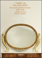 I mobili di palazzo Pitti. Il secondo periodo lorenese. 1800-1846. I ducati di Lucca, Parma e Modena I mobili di palazzo Pitti. Il secondo periodo lorenese. 1800-1846. I ducati di Lucca, Parma e Modena