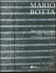 Mario Botta. Architetture del sacro. Preghiere di pietra. Catalogo della mostra (Firenze, 30 aprile-30 luglio 2005) Mario Botta. Architetture del sacro. Preghiere di pietra. Catalogo della mostra (Firenze, 30 aprile-30 luglio 2005)