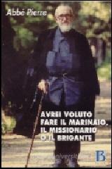 Avrei voluto fare il marinaio, il missionario o il brigante. Appunti personali e selezione di pensieri Avrei voluto fare il marinaio, il missionario o il brigante. Appunti personali e selezione di pensieri