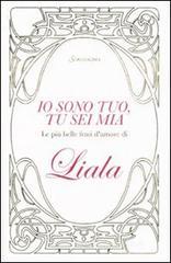 Io sono tuo, tu sei mia. Le più belle frasi d'amore di Liala Io sono tuo, tu sei mia. Le più belle frasi d'amore di Liala
