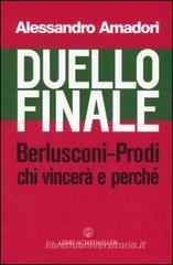 Duello finale. Berlusconi-Prodi, chi vincer� e perch�