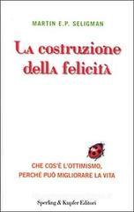 La costruzione della felicit�. Che cos'� l'ottimismo, perch� pu� migliorare la vita