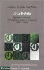 Jolly hotels. Il percorso strategico di una grande impresa famigliare (1949-2006) Jolly hotels. Il percorso strategico di una grande impresa famigliare (1949-2006)