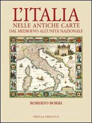 L' Italia nelle antiche carte dal Medioevo all'unit� nazionale