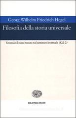 Filosofia della storia universale. Secondo il corso tenuto nel semestre invernale 1822-23 Filosofia della storia universale. Secondo il corso tenuto nel semestre invernale 1822-23
