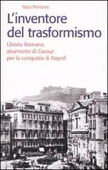L' inventore del trasformismo. Liborio Romano, strumento di Cavour per la conquista di Napoli