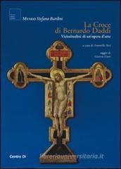 La croce di Bernardo Daddi. Vicissitudini di un'opera d'arte