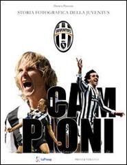 Campioni. Storia fotografica della Juventus Campioni. Storia fotografica della Juventus